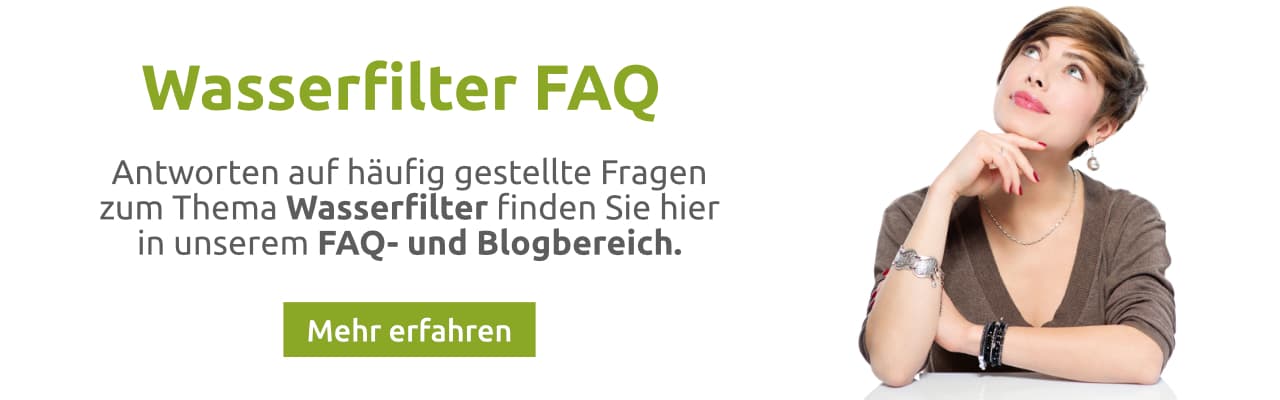 Wasserfilter FAQ - Antworten auf häufig gestellte Fragen zum Thema Wasserfilter finden Sie hier in unserem FAQ- und Blogbereich.