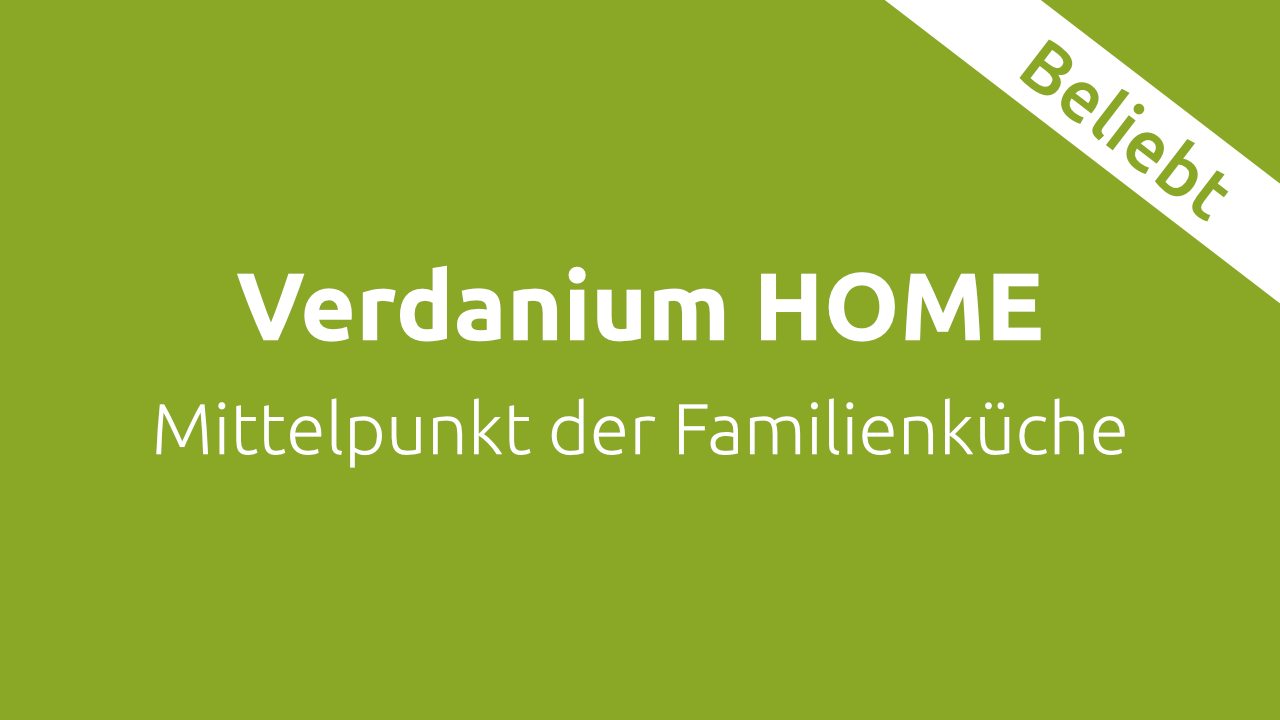 Verdanium HOME - Mittelpunkt der Familienüche
